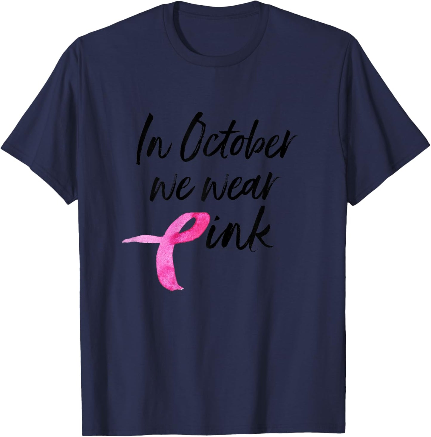 In October We Wear Pink Shirt Breast Cancer Awareness Gift T-Shirt - T-Shirt | Navy