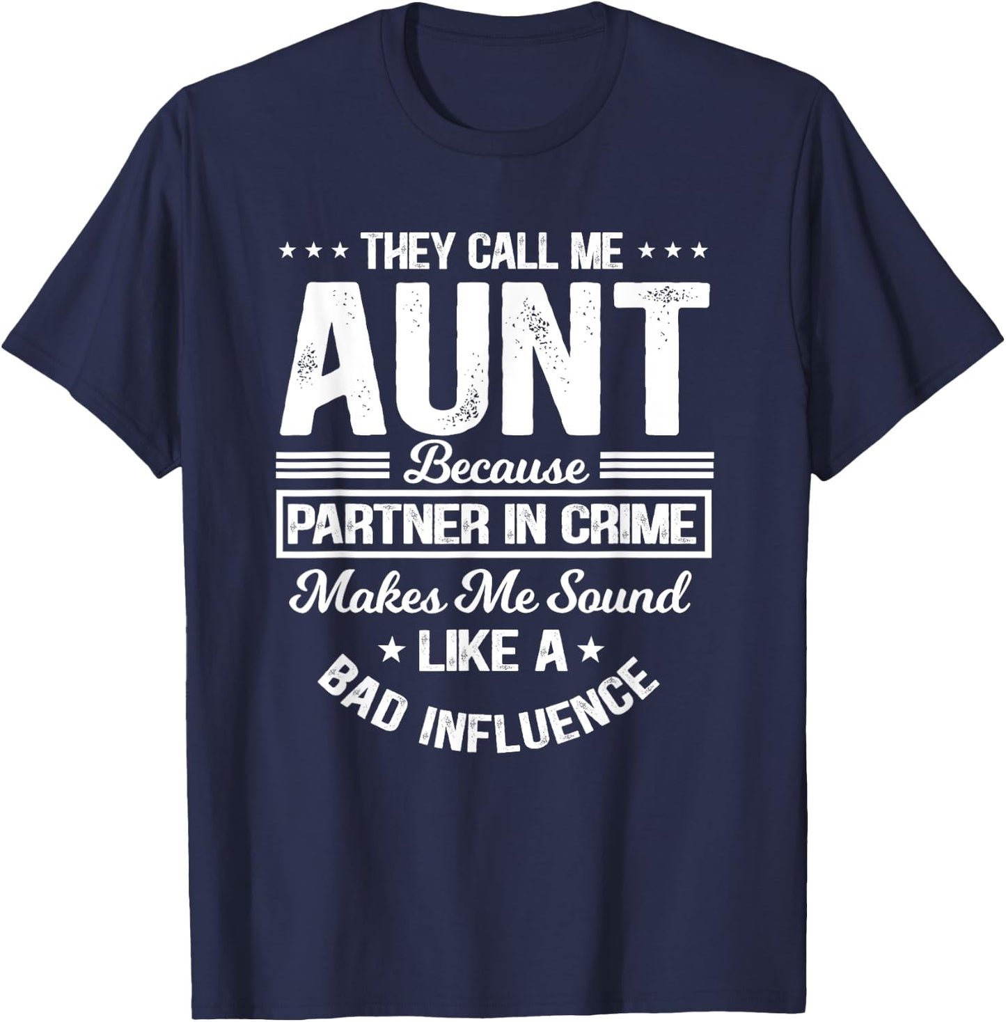 They Call Me Aunt Because Partner In Crime Bad Influence T-Shirt - T-Shirt | Navy