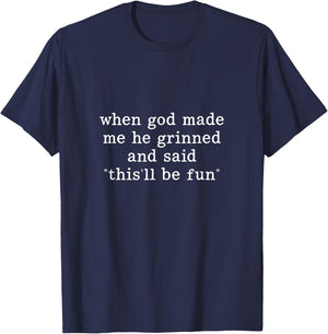 When God Made Me He Grinned and Said This'll Be Fun T-Shirt - T-Shirt | Navy