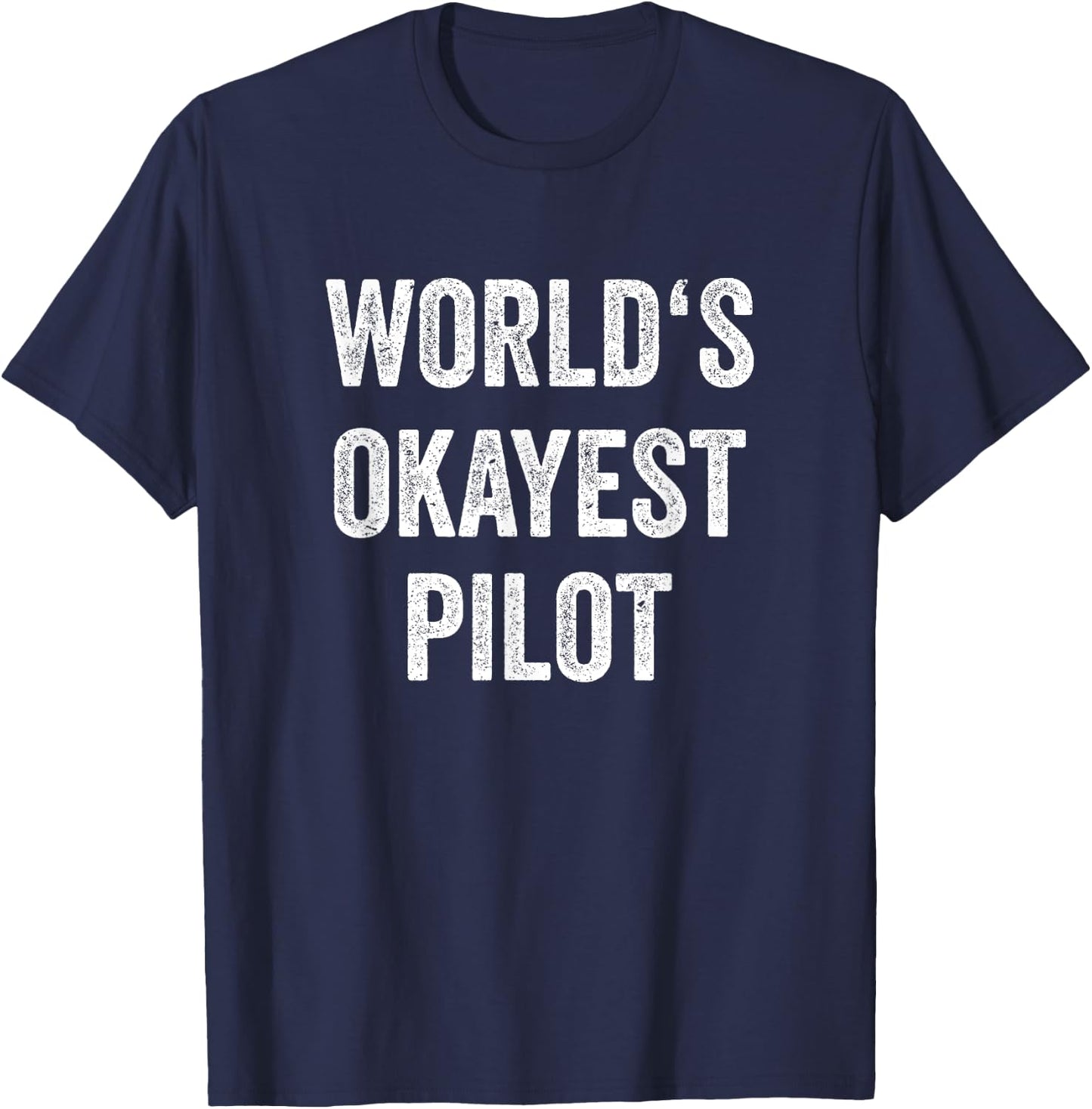 World's Okayest Pilot Flying Aviation Funny Pilot T-Shirt - T-Shirt | Navy