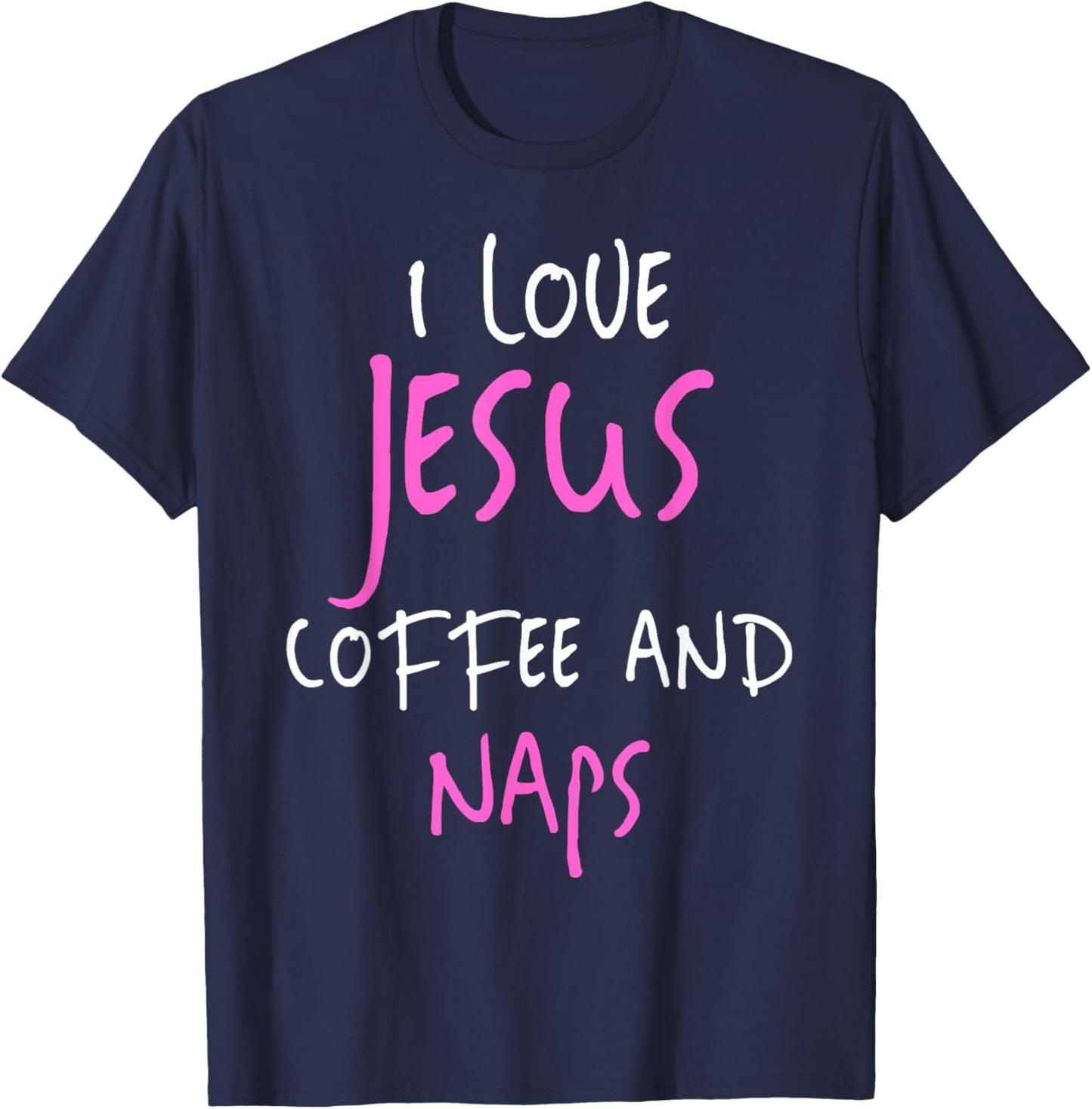 I Love Jesus Coffee And Naps Funny Quote T-Shirt - T-Shirt | Navy