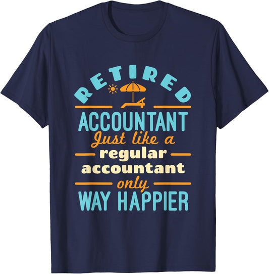 Retired Accountant Just Like Regular Accountant Way Happier T-Shirt - T-Shirt | Navy