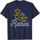 The Queen Has Retired - Retirement Retiree Retiring Pension T-Shirt - T-Shirt | Navy