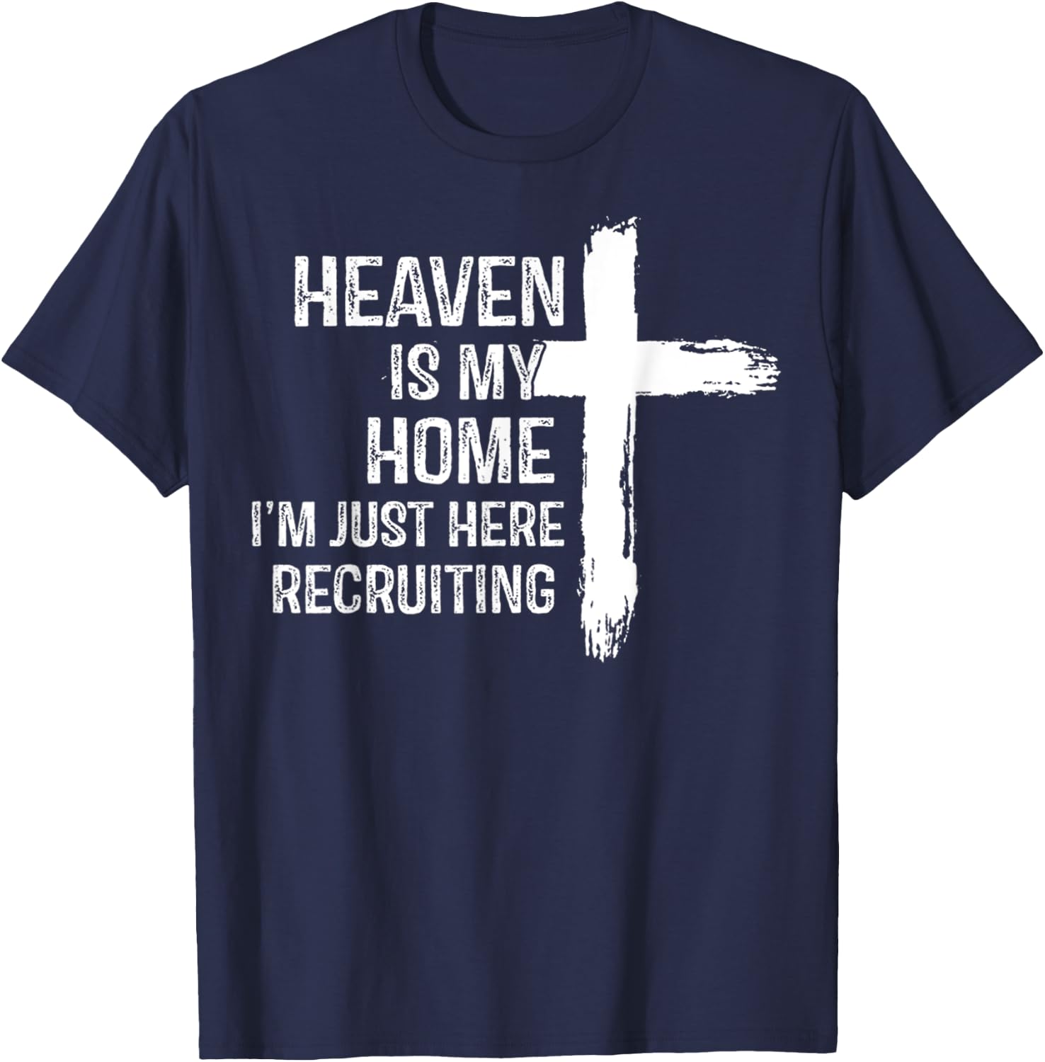 Heaven Is My Home I'm Just Here Recruiting Jesus Christian T-Shirt - T-Shirt | Navy