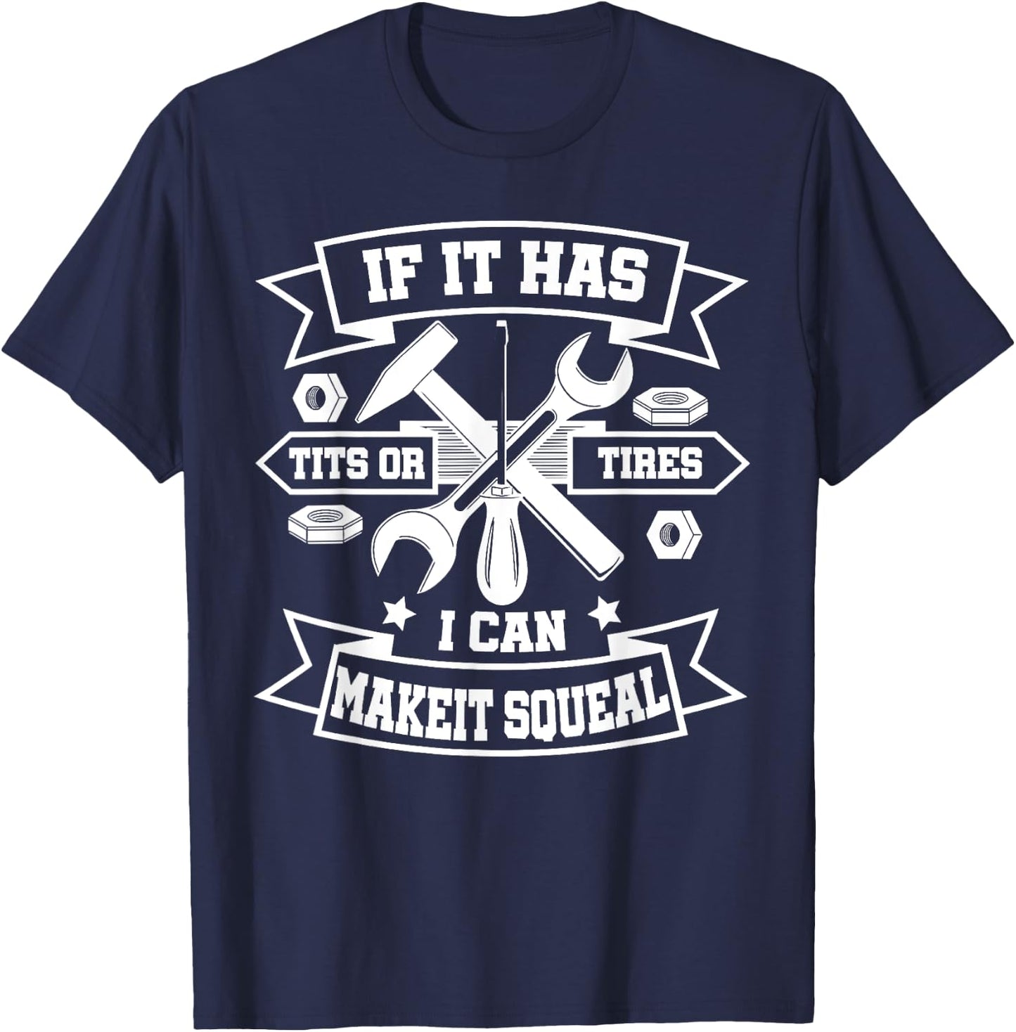 If It Has Tits Or Tires I Can Make It Squeal T-Shirt - T-Shirt | Navy