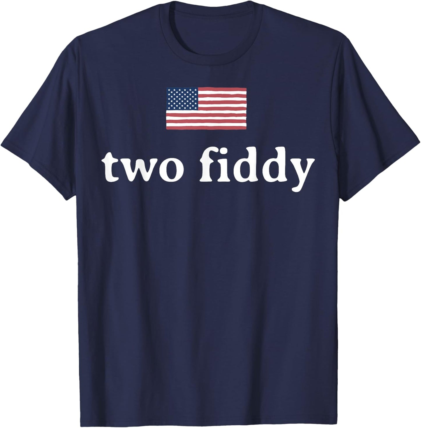 Two Fiddy 2 Fiddy 250th Anniversary 4th of July Patriotic T-Shirt - T-Shirt | Navy