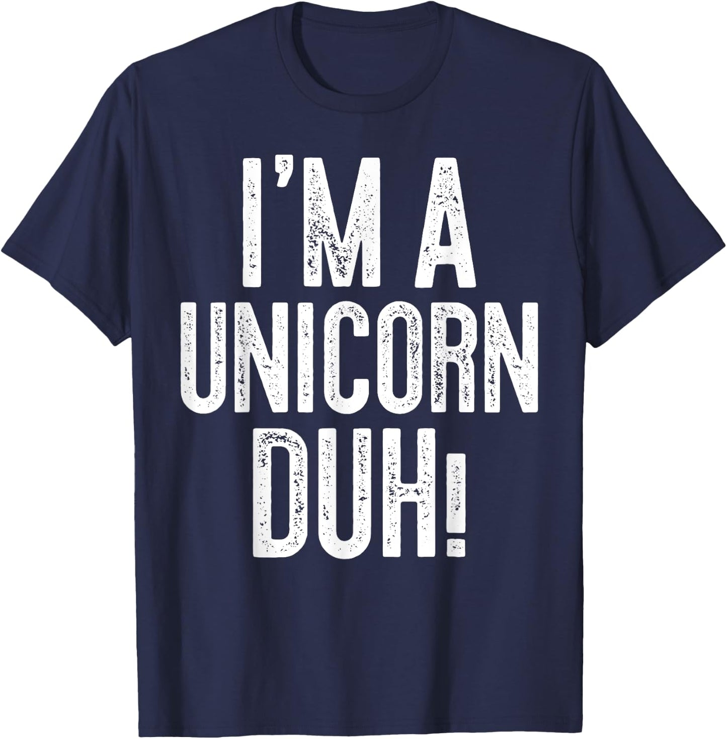 I'm A Unicorn Duh! Unicorn Costume Shirt T-Shirt - T-Shirt | Navy