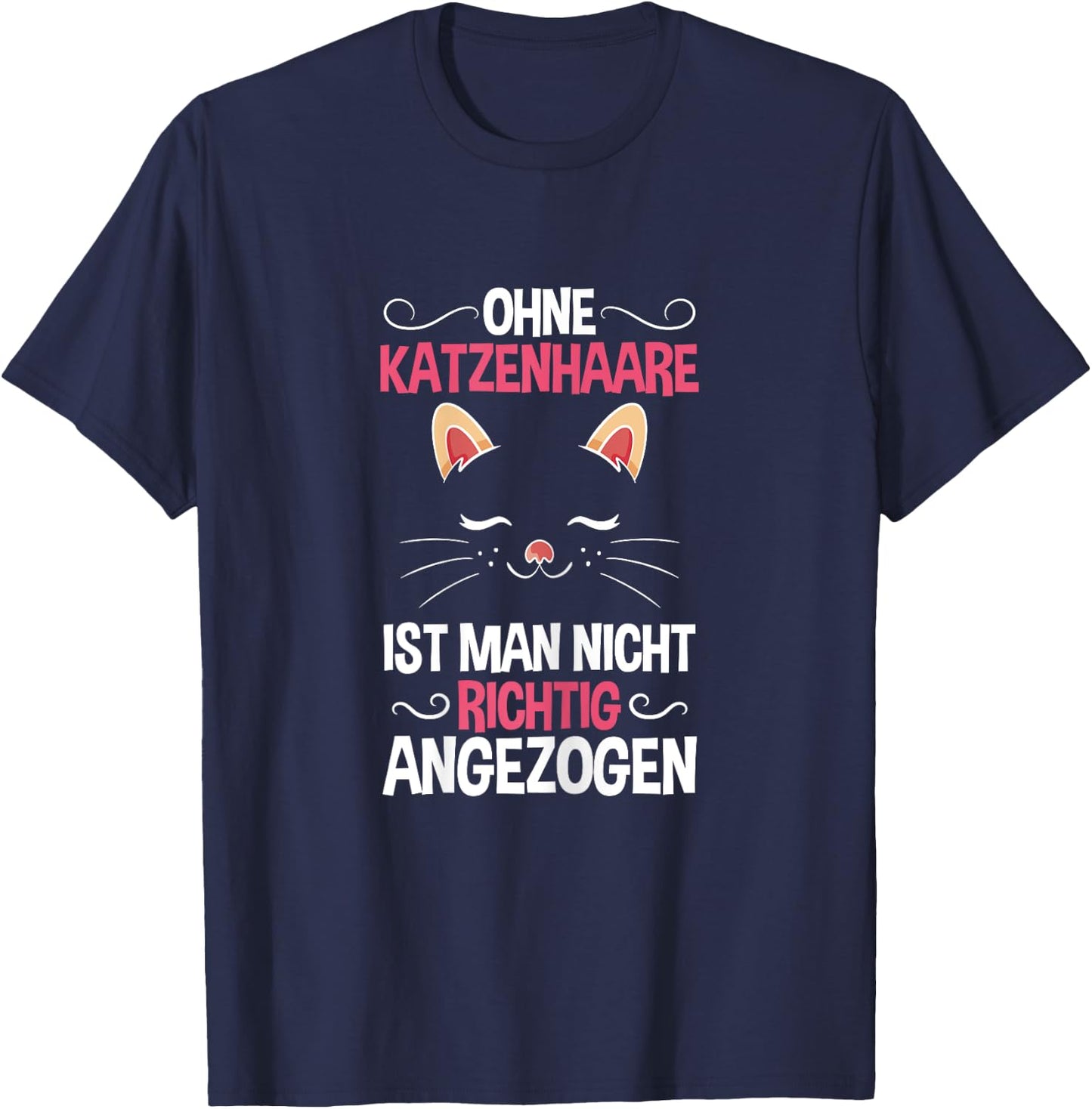 Ohne Katzenhaare Nicht Richtig Angezogen Katzenliebhaber T-Shirt - T-Shirt | Navy