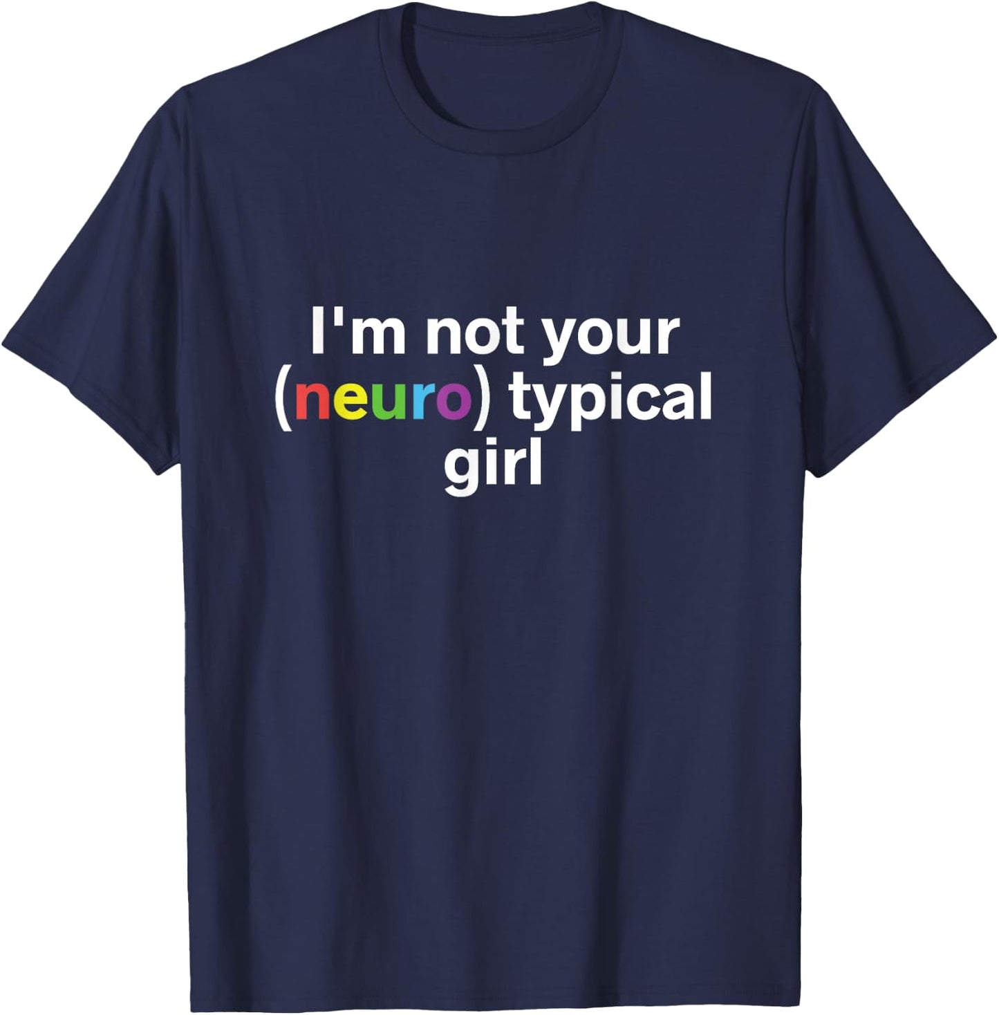 I'm Not Your Neurotypical Girl Funny Autism Neurodiversity T-Shirt - T-Shirt | Navy