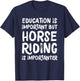 Education Is Important But Horse Riding Is Importanter Funny T-Shirt - T-Shirt | Navy