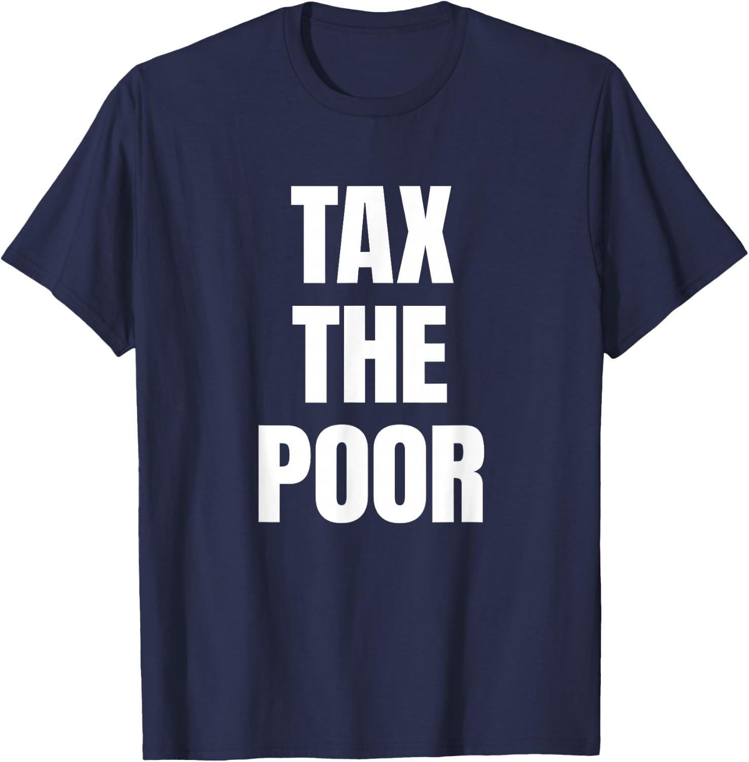Tax The Poor X Funny Irony Quote Rich Irony Rich Fun , black T-Shirt - T-Shirt | Navy