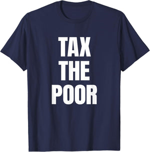 Tax The Poor X Funny Irony Quote Rich Irony Rich Fun , black T-Shirt - T-Shirt | Navy