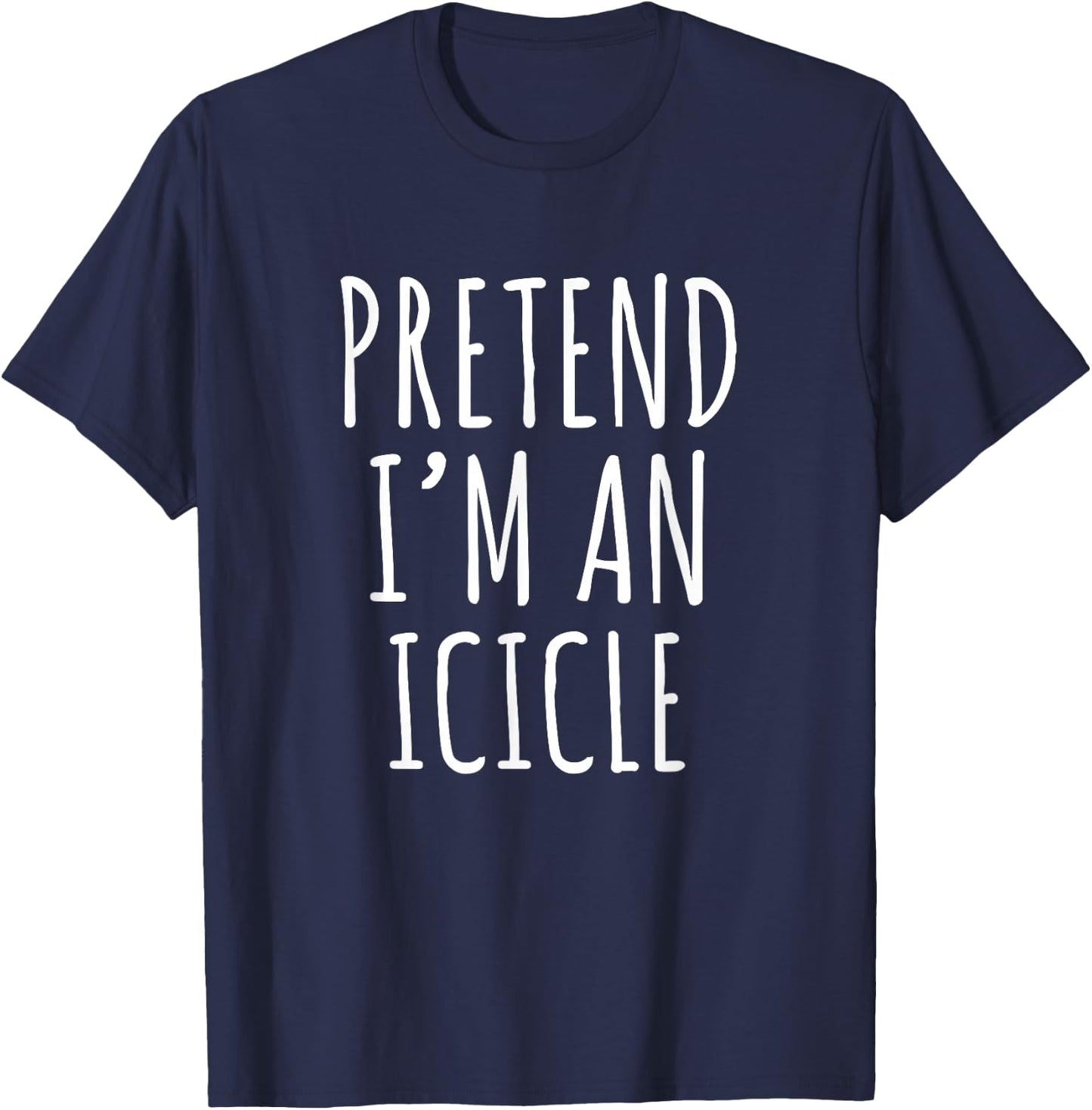 Pretend I'm An Icicle Funny Winter Quote Design T-Shirt - T-Shirt | Navy