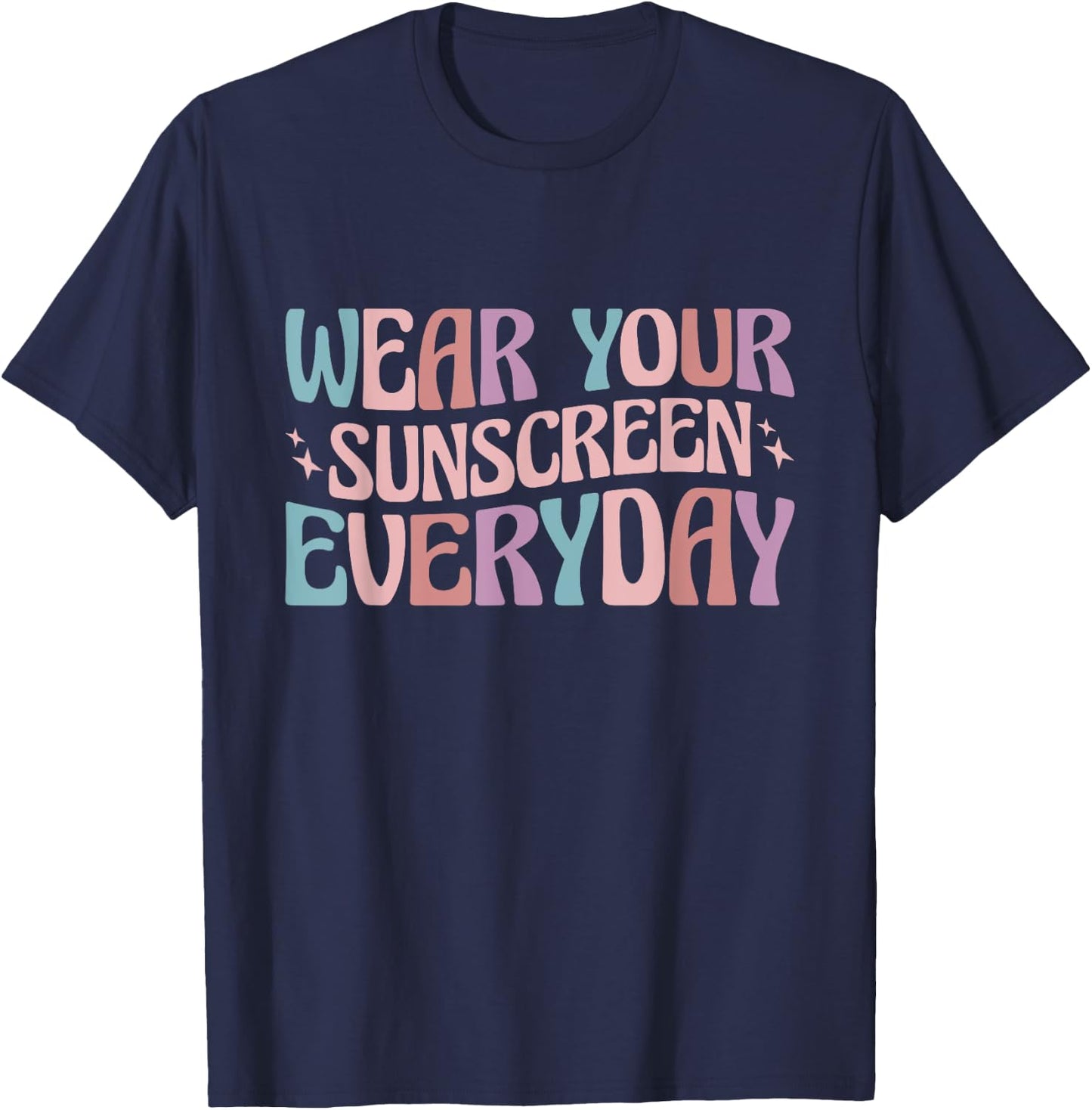 Dermatologist Dermatology Nurse Wear Your Sunscreen Everyday T-Shirt - T-Shirt | Navy