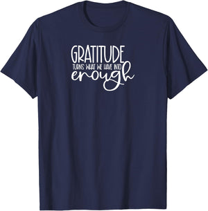 Cute it exists What it exists Funny Saying Gratitude Turns What We Have Into Enough T-Shirt - T-Shirt | Navy