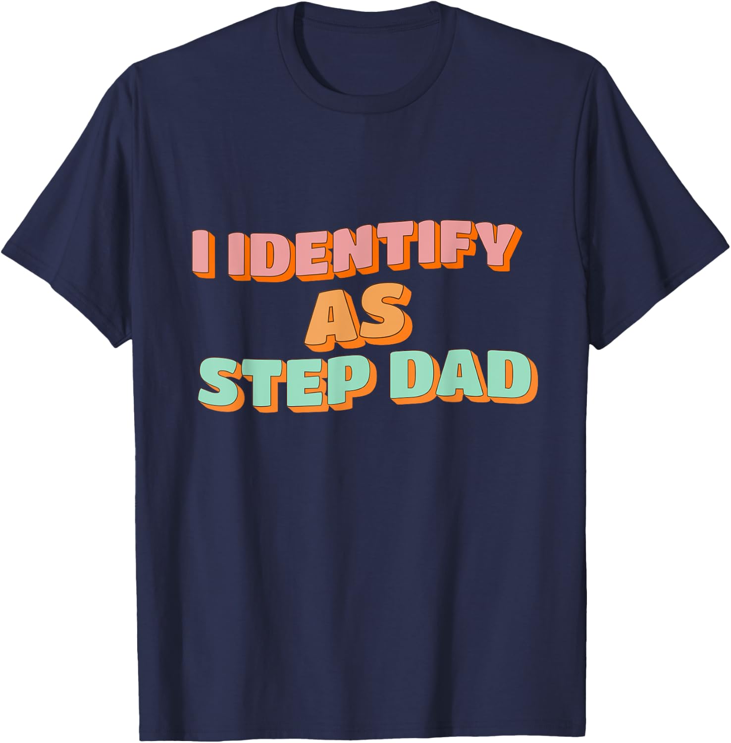 I Identify As Step Dad Funny Fathers Days T-Shirt - T-Shirt | Navy
