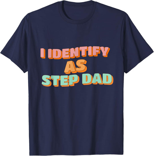 I Identify As Step Dad Funny Fathers Days T-Shirt - T-Shirt | Navy