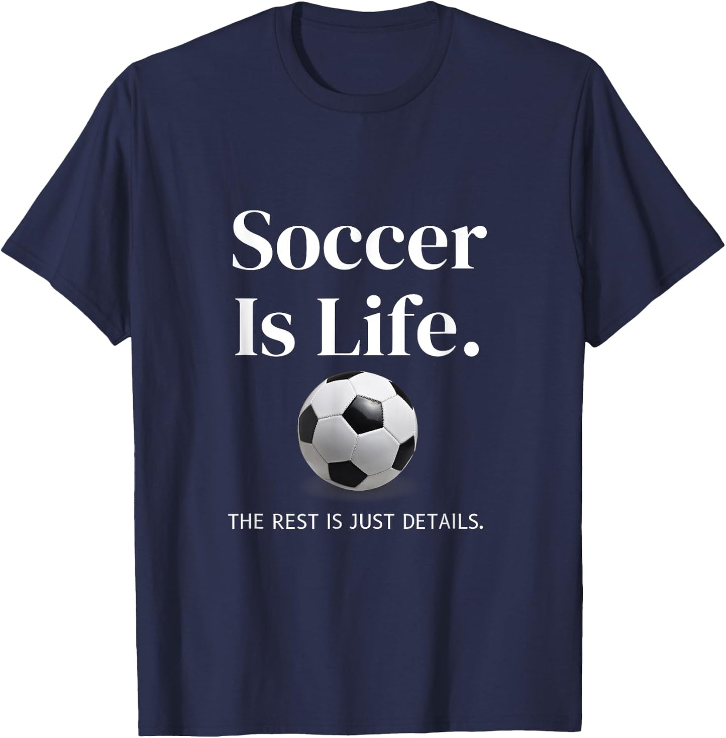 Soccer-Is-Life The Rest Is Just Details For Player Coach Fan T-Shirt - T-Shirt | Navy