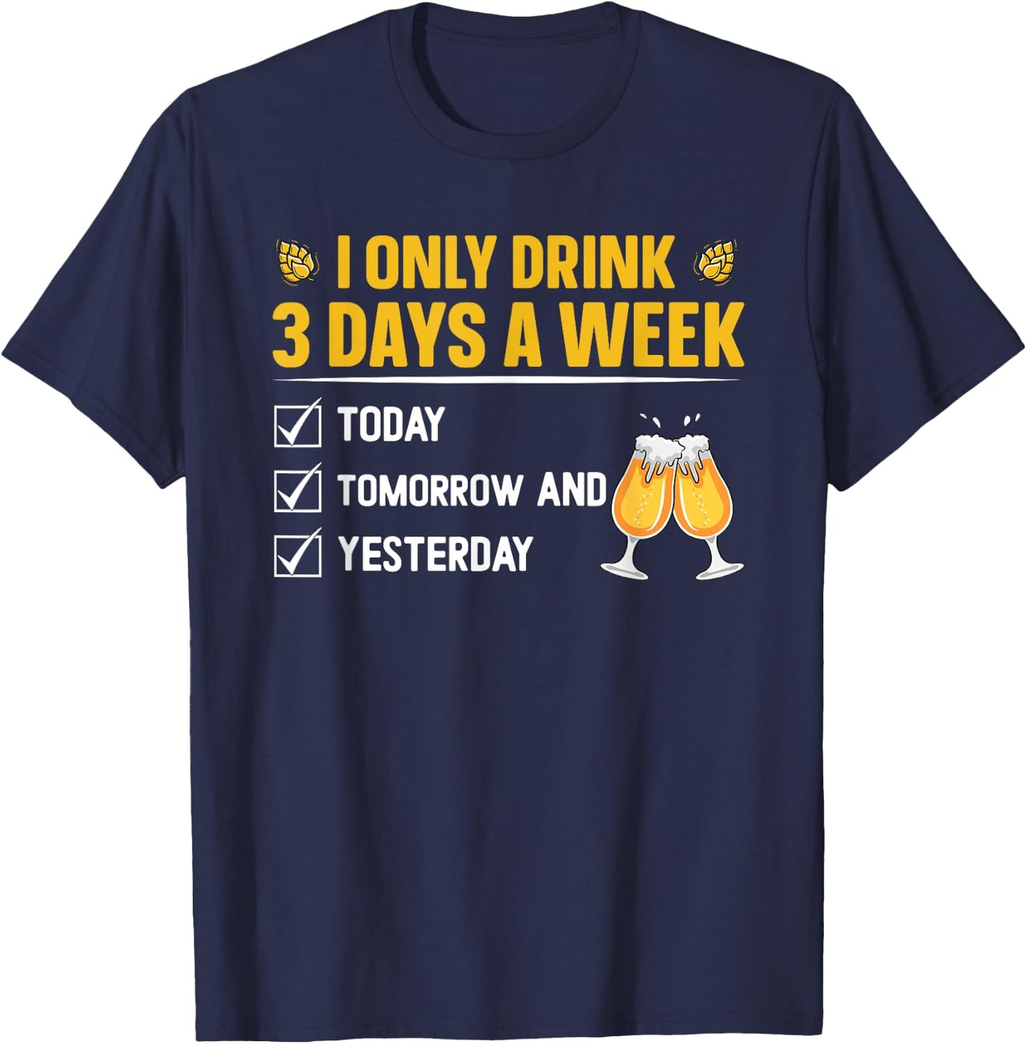 I only drink 3 days a week - Beer T-Shirt - T-Shirt | Navy