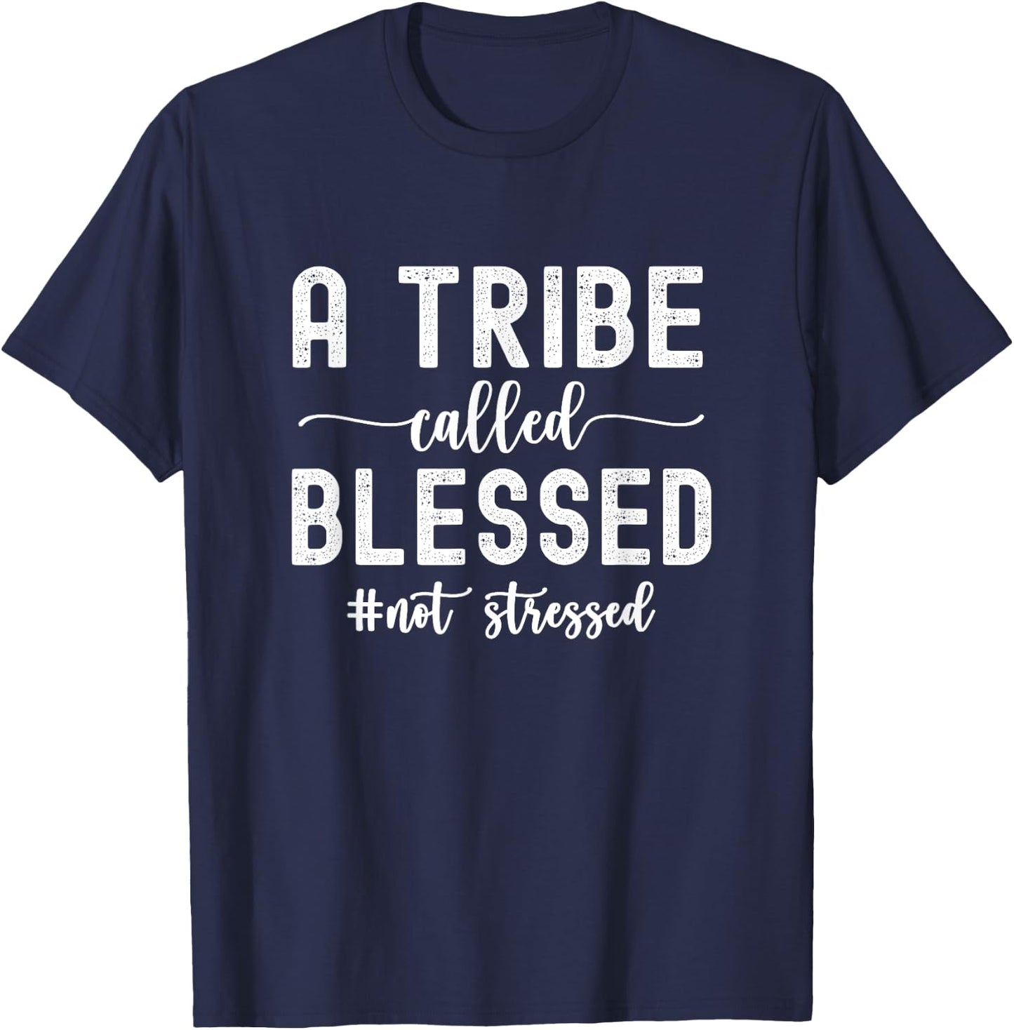 A Tribe Called Blessed Not Stressed Family Christian T-Shirt - T-Shirt | Navy