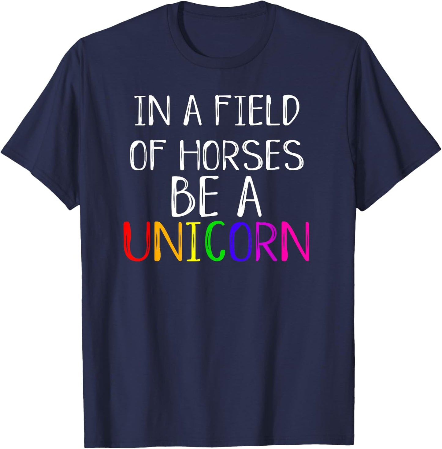 In A Field Of Horses Be A Unicorn Cute Pride Love Shirt T-Shirt - T-Shirt | Navy