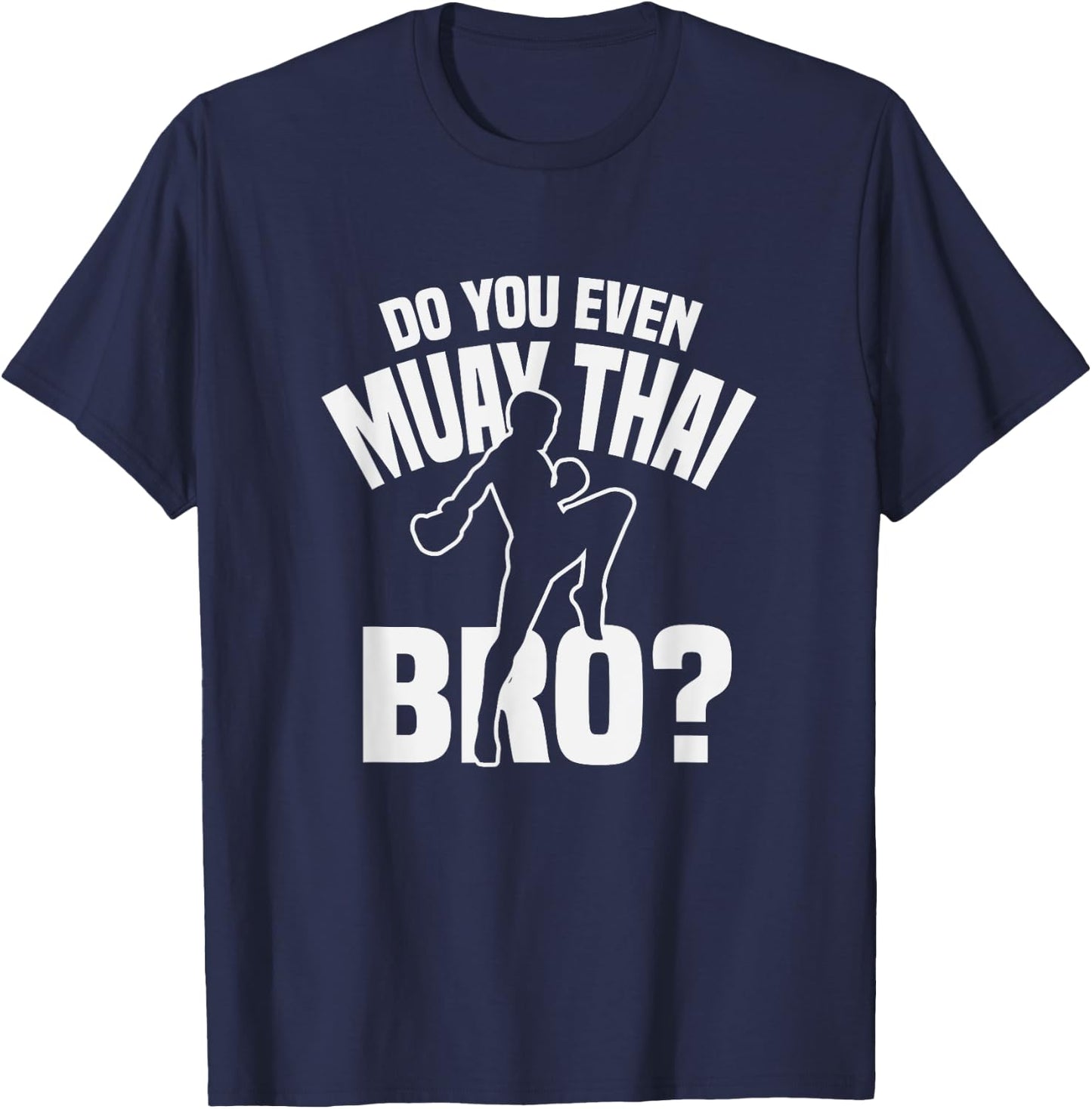 Do You Even Muay Thai Bro Fighter Funny Training T-Shirt - T-Shirt | Navy
