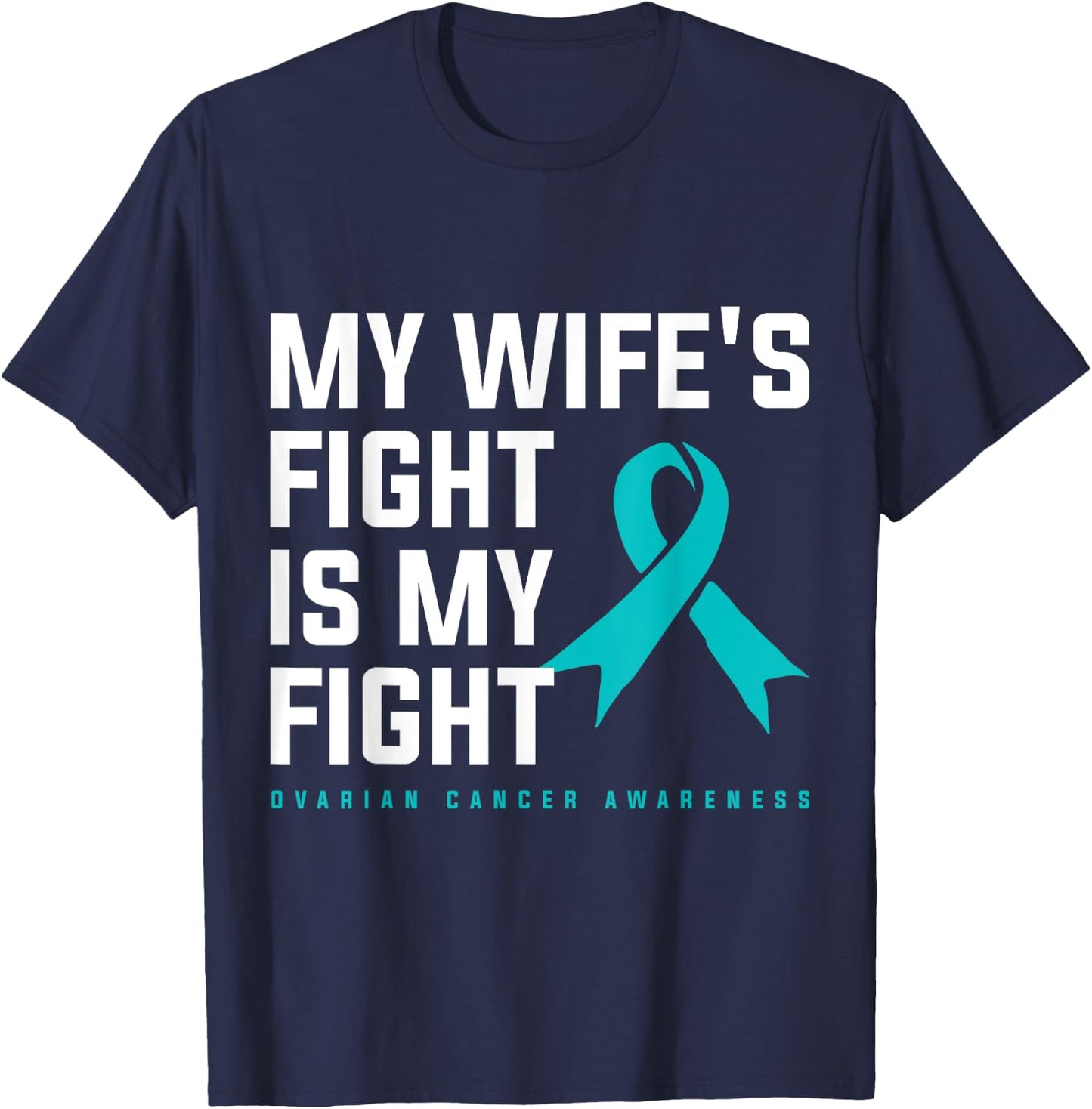 My Wifes Fight Is My Fight Ovarian Cancer T-Shirt - T-Shirt | Navy