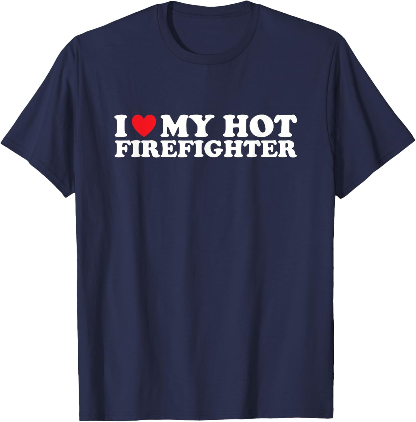 Firefighter Shirts for Wives I Love My Hot Firefighter T-Shirt - T-Shirt | Navy