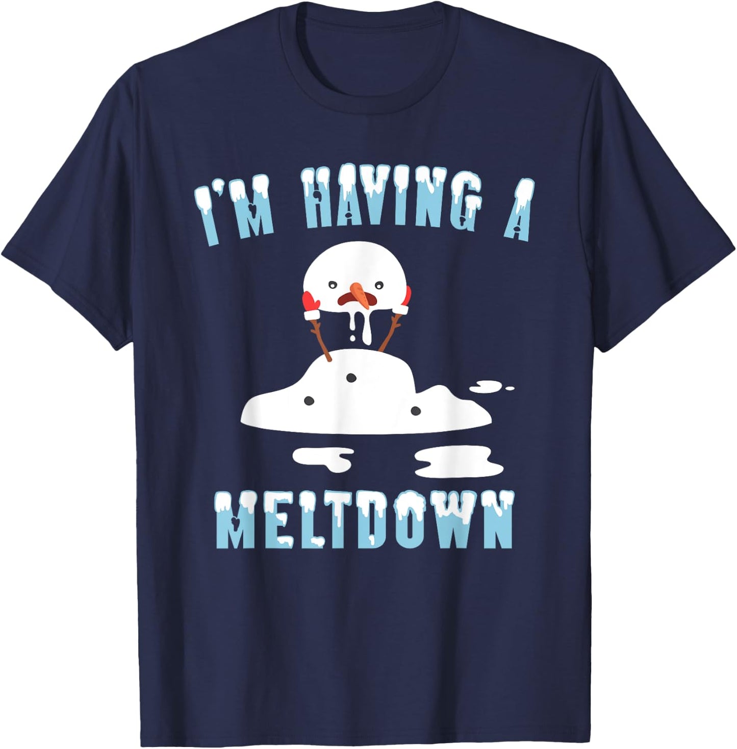 I'm Having A Meltdown Snowman Christmas Funny T- Shirt T-Shirt - T-Shirt | Navy