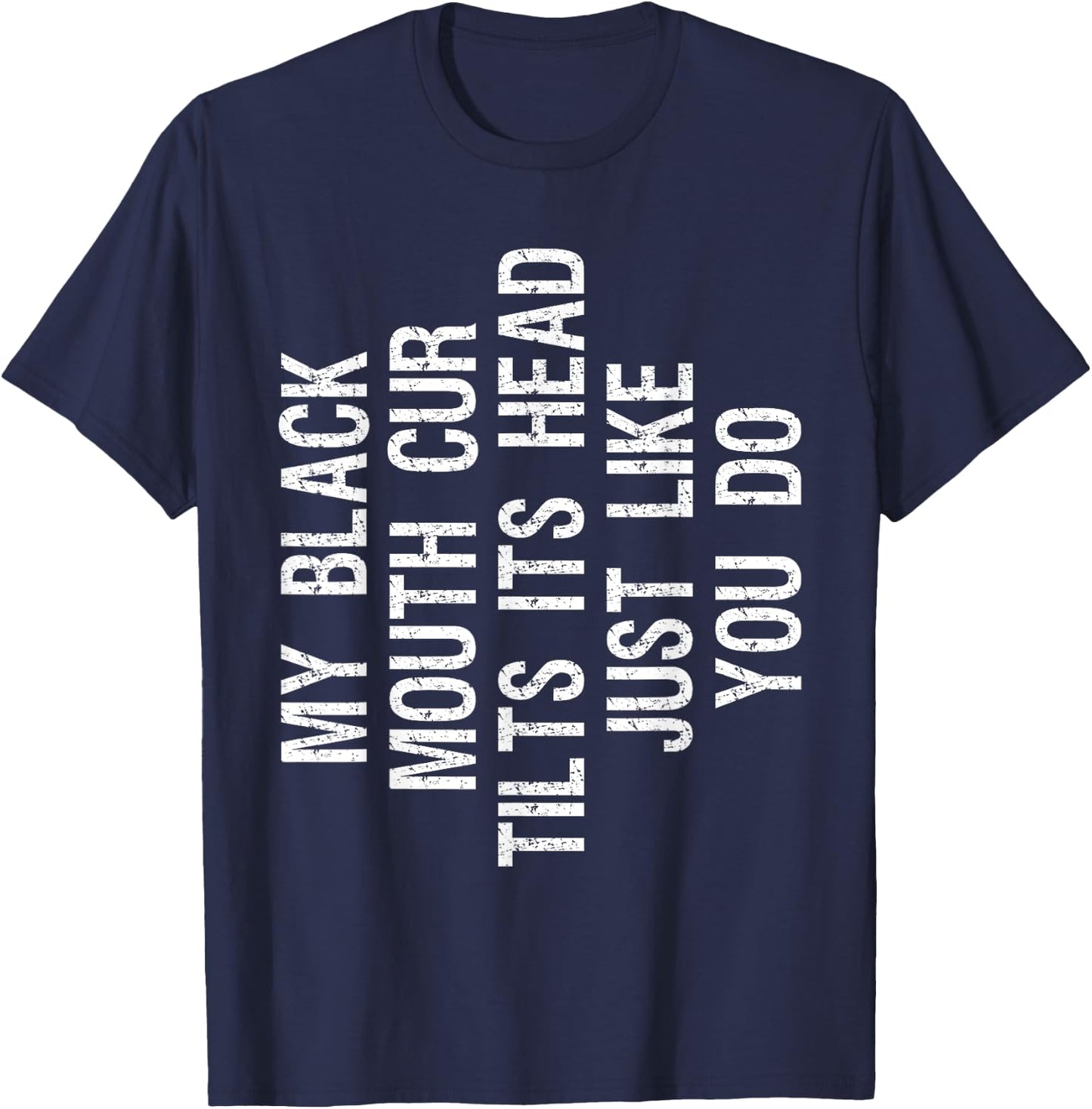 My Black Mouth Cur Dog Tilts Its Head Funny Southern Cur T-Shirt - T-Shirt | Navy