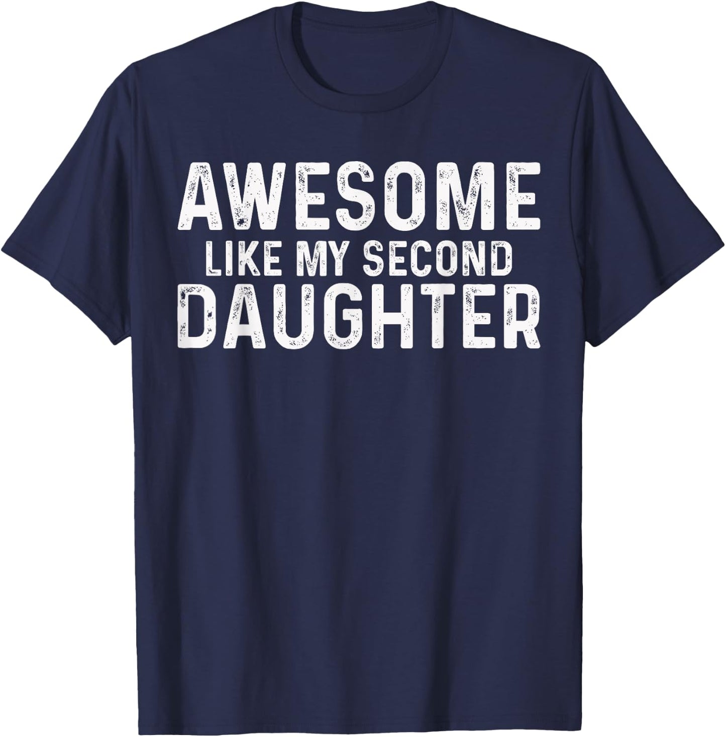 awesome like my second daughter Funny Fathers Day 2024 T-Shirt - T-Shirt | Navy