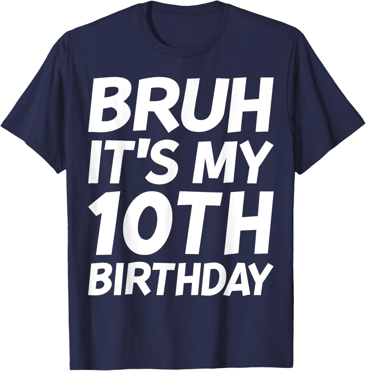 Bruh It's My 10th Birthday Shirt 10 Years Old Birthday Party T-Shirt - T-Shirt | Navy