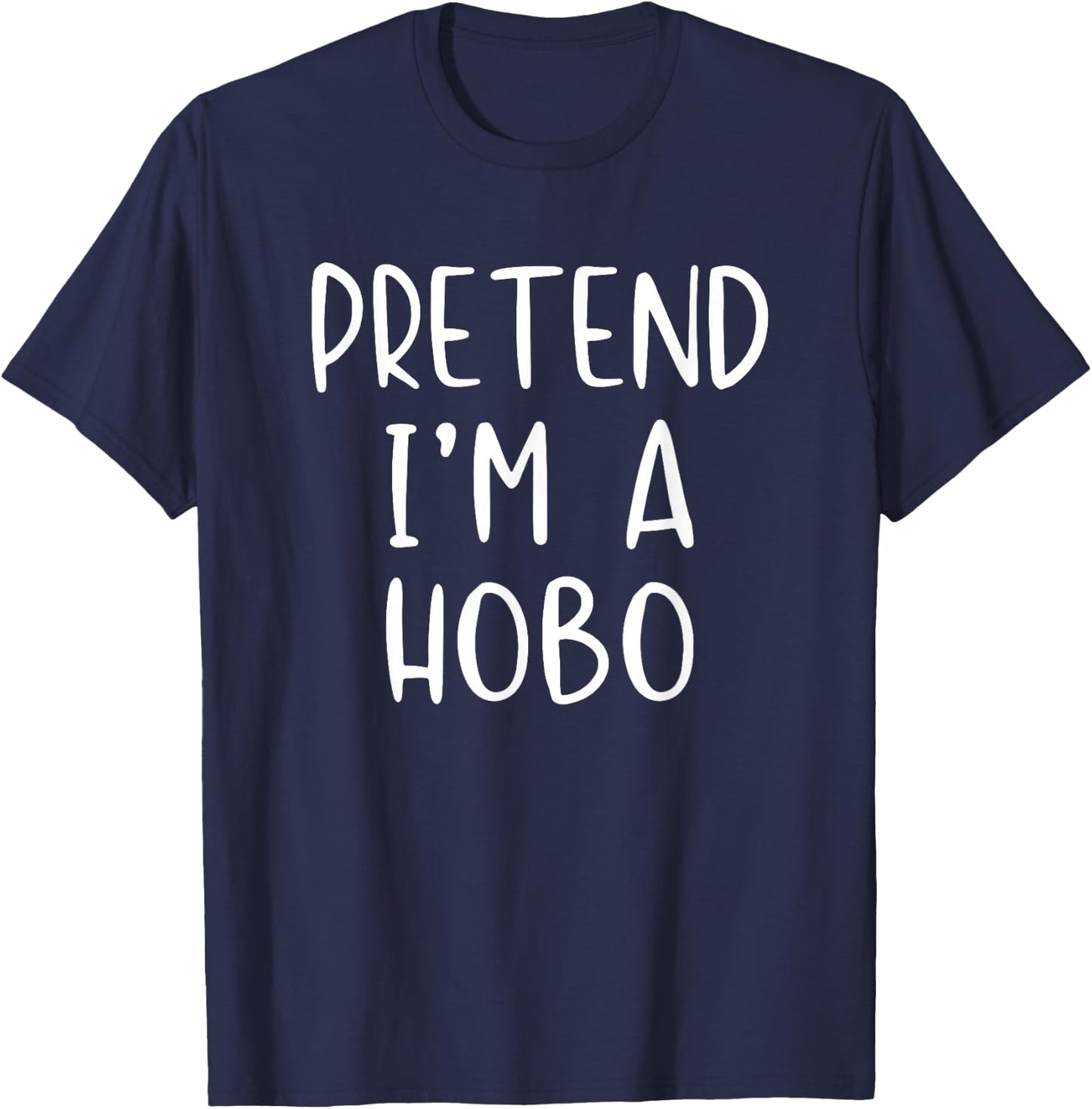 Pretend I'm A Hobo Costume Halloween Funny Simple Adult Kid T-Shirt - T-Shirt | Navy