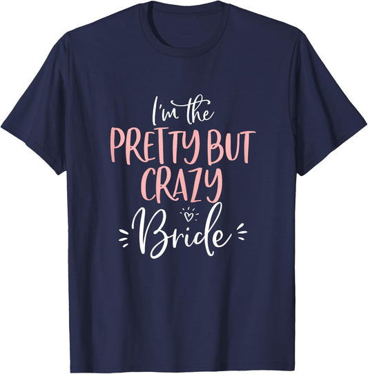 Pretty But Crazy Bride T Shirt Funny Matching Bachelorette T-Shirt - T-Shirt | Navy