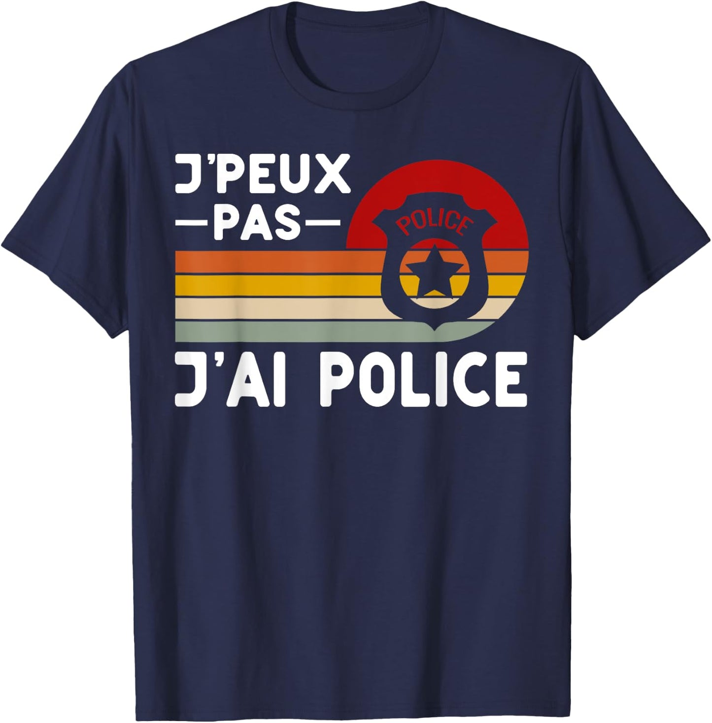 Je Peux Pas J'ai Police Humour Police Police , Black, S T-Shirt - T-Shirt | Navy