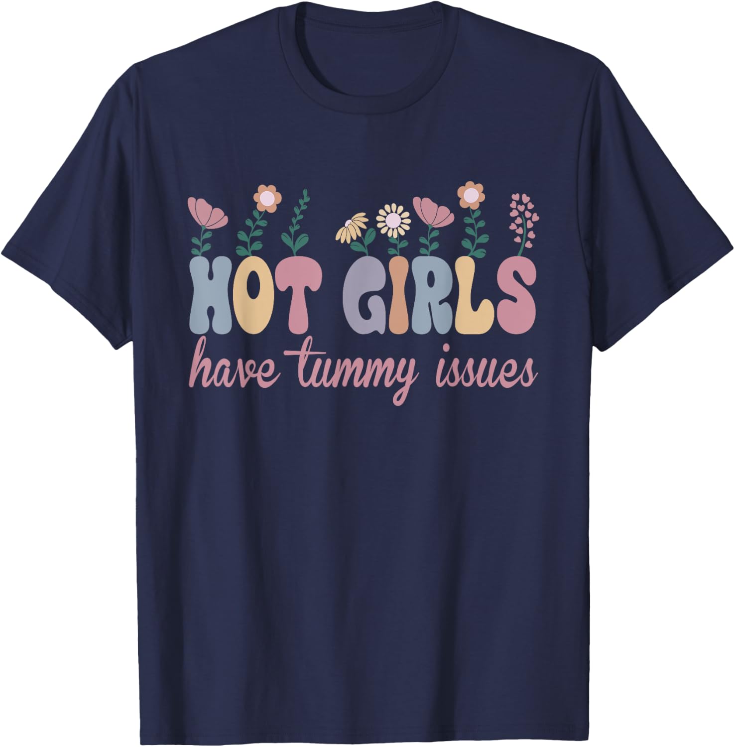 Hot Girls Have Tummy Issues Funny Digestive Stomach Problems T-Shirt - T-Shirt | Navy