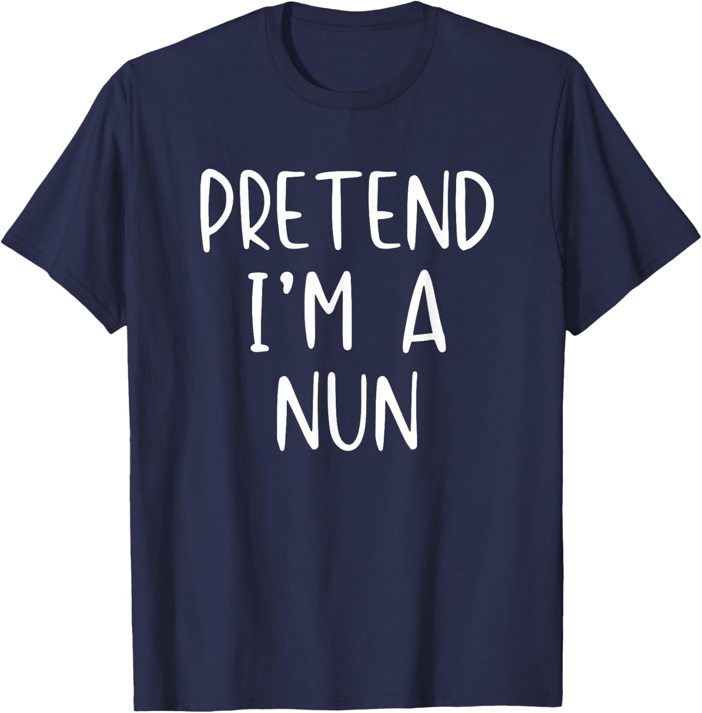 Pretend I'm A Nun Costume Halloween Funny Simple Adult Kid T-Shirt - T-Shirt | Navy