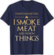 That's What I Do I Smoke Meat And I Know Things Dad BBQ Men T-Shirt - T-Shirt | Navy