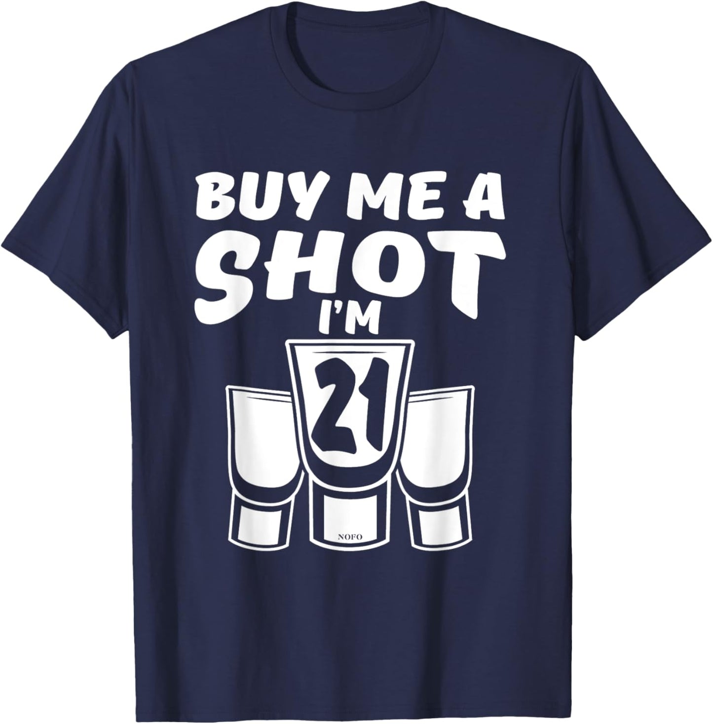 Buy Me A SHOT, I'm 21, 21st Birthday T-Shirt - T-Shirt | Navy