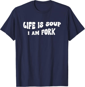 Life Is Soup and I Am Fork Funny Saying T-Shirt - T-Shirt | Navy