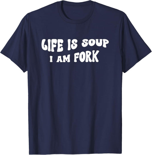 Life Is Soup and I Am Fork Funny Saying T-Shirt - T-Shirt | Navy