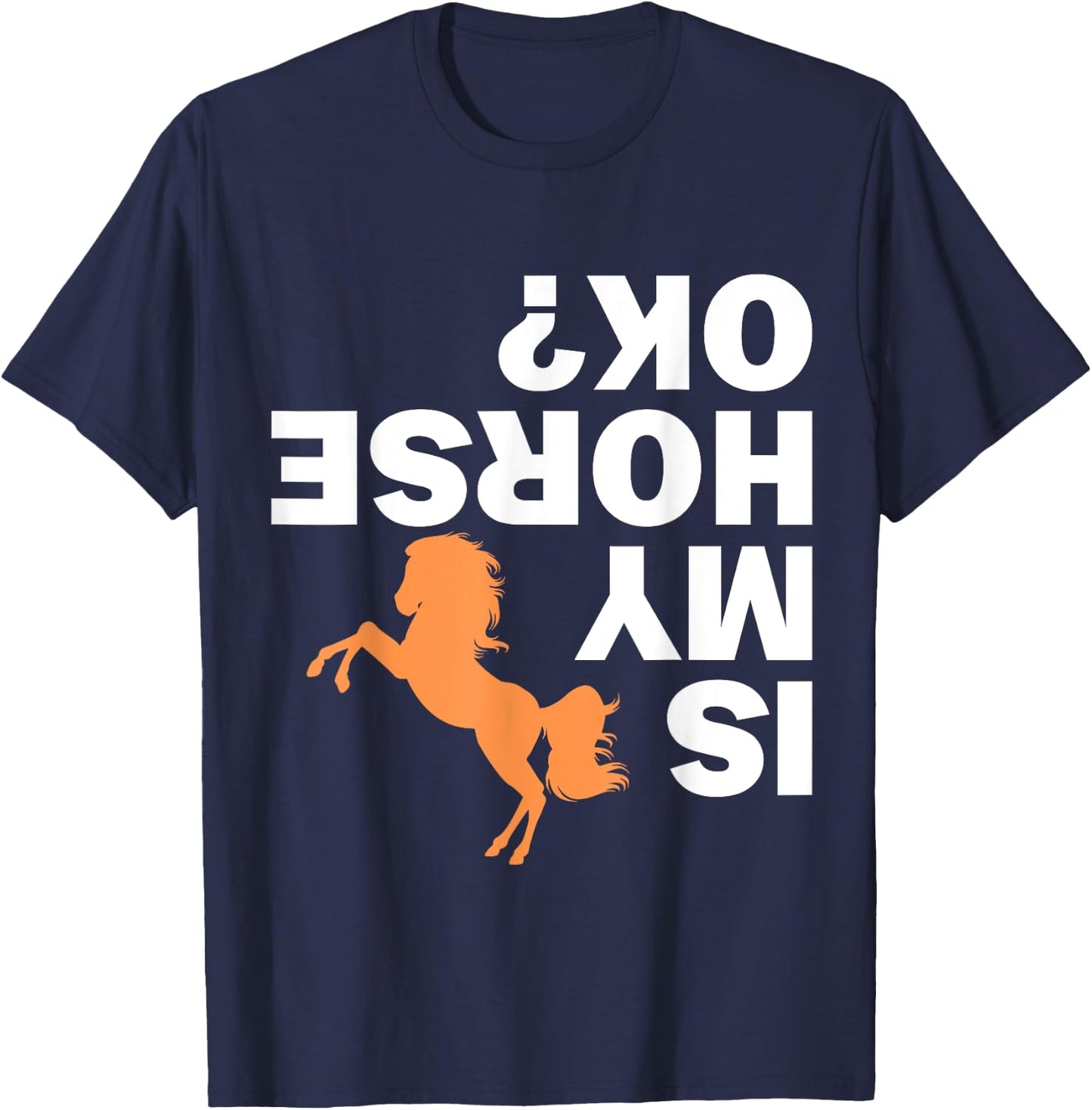 Is my Horse ok Funny Rider Gift Horse Lover Horse T-Shirt - T-Shirt | Navy