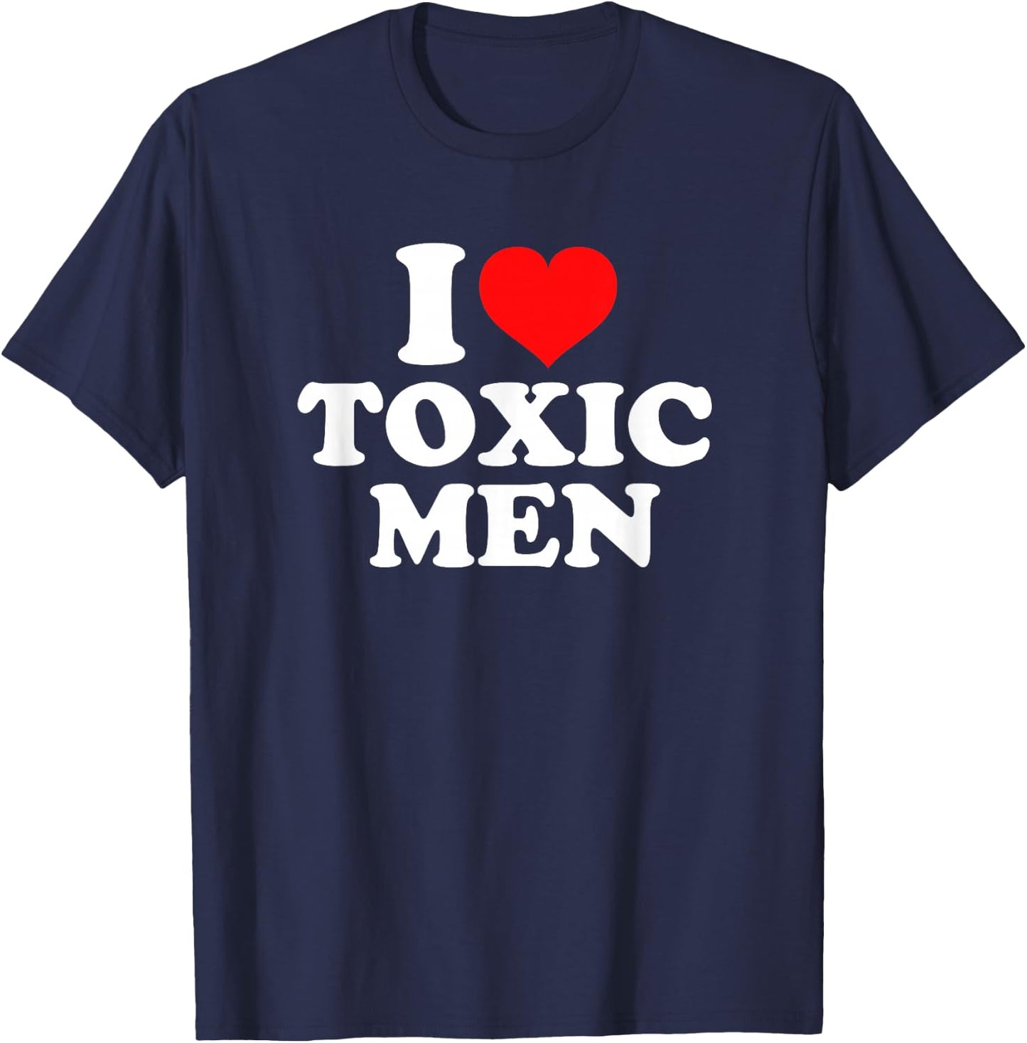 I Love Toxic Men T-Shirt - T-Shirt | Navy