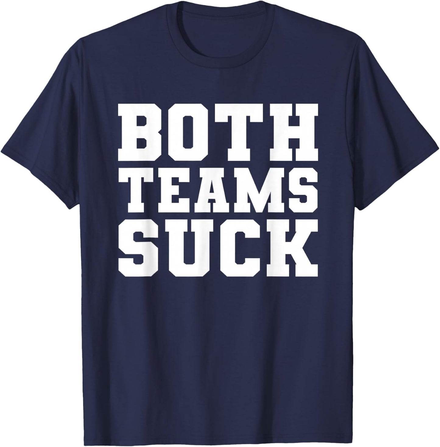 Funny Both Teams Suck Football Team Sucks Party Sports Meme T-Shirt - T-Shirt | Navy