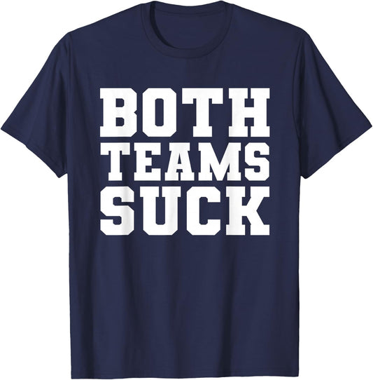 Funny Both Teams Suck Football Team Sucks Party Sports Meme T-Shirt - T-Shirt | Navy