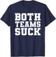 Funny Both Teams Suck Football Team Sucks Party Sports Meme T-Shirt - T-Shirt | Navy