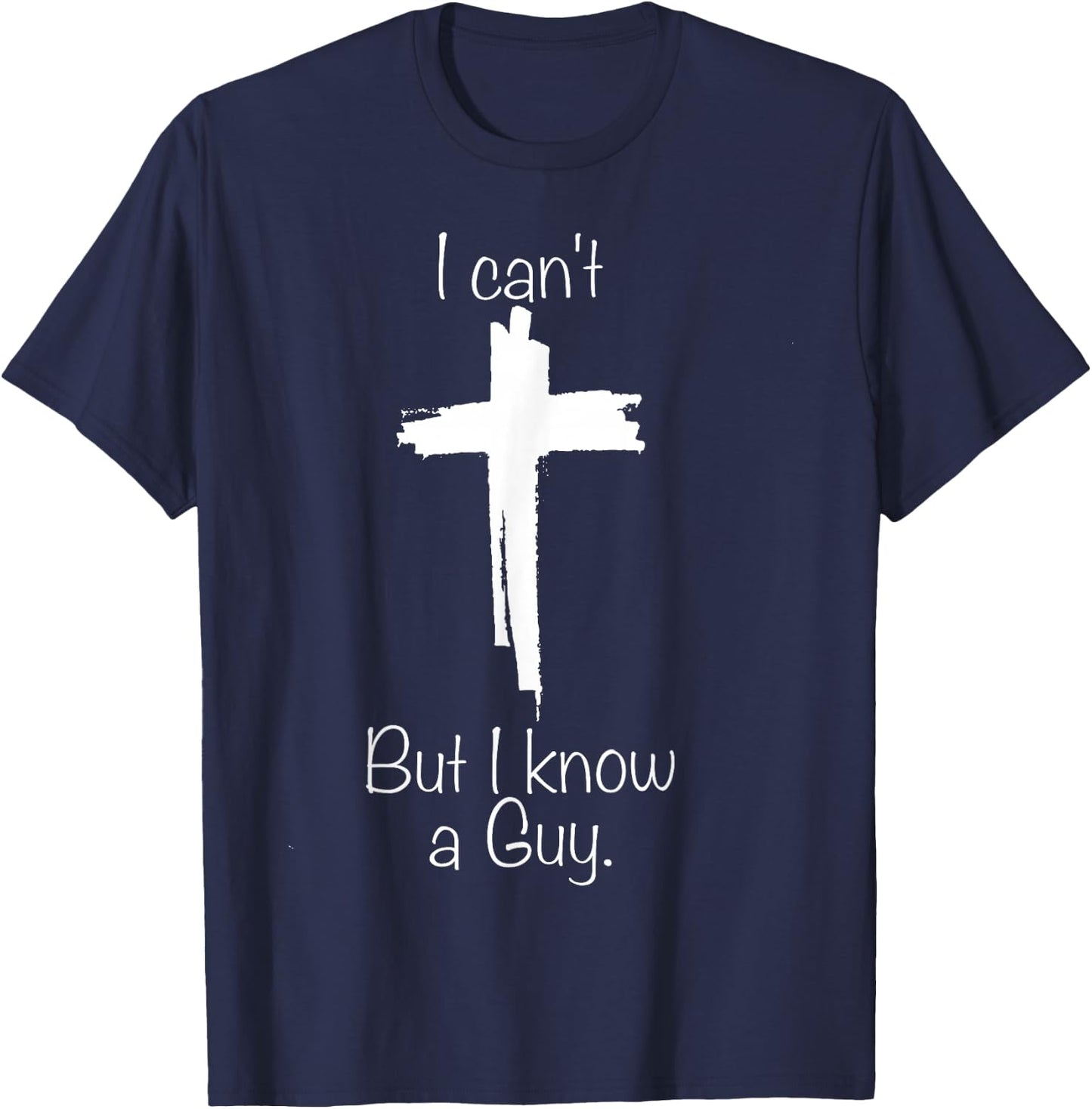 Cross I Can't But I Know A Guy T-Shirt - T-Shirt | Navy