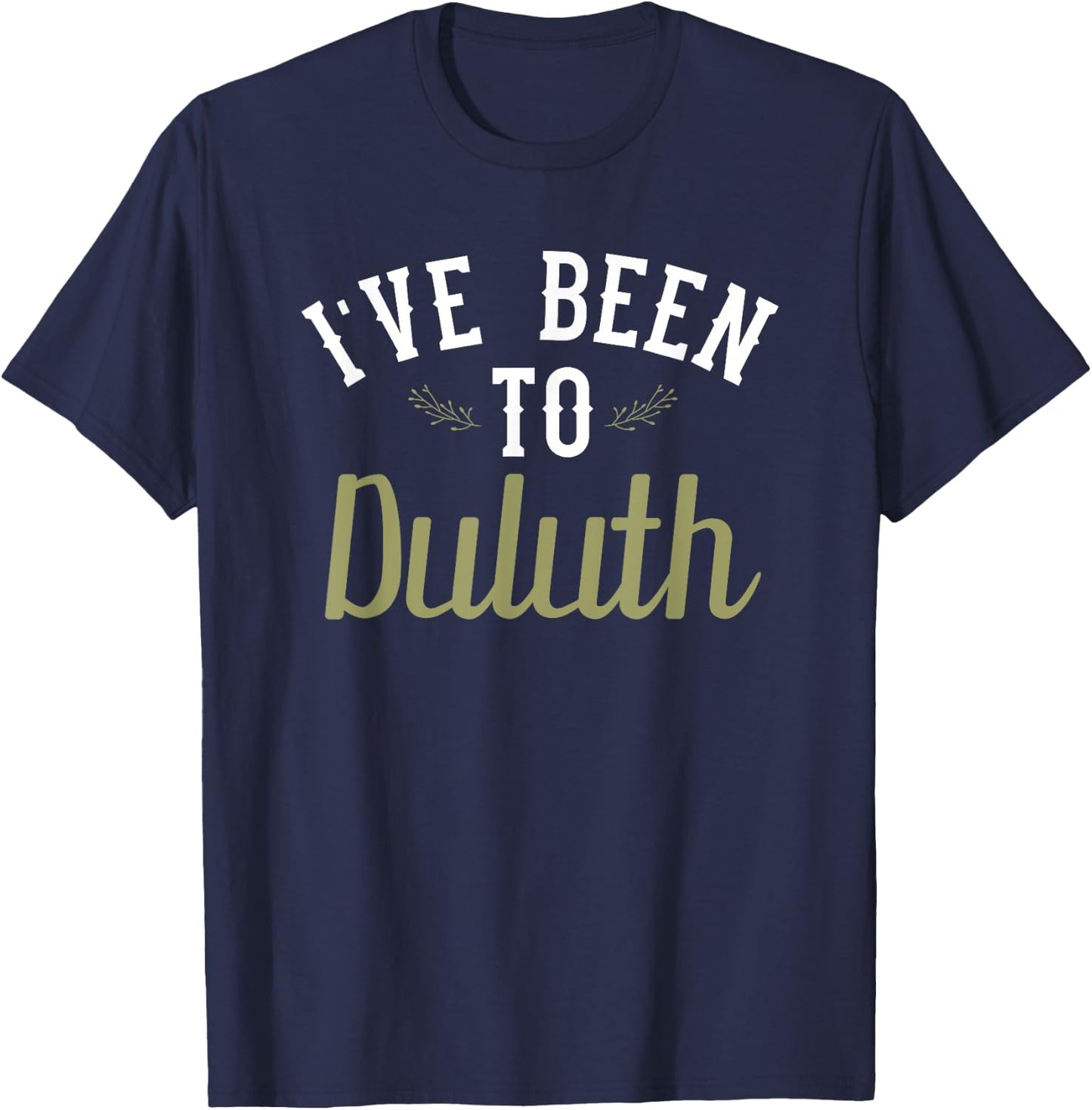 Funny - I've Been To Duluth T-Shirt - T-Shirt | Navy