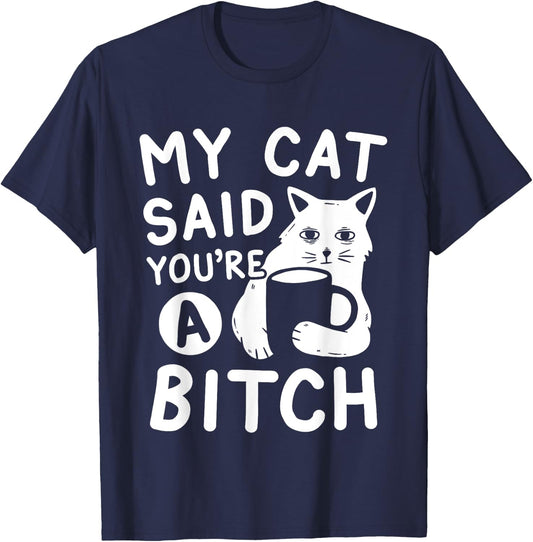 Coffee Cat Attitude My Cat Said You're A Bitch Funny Cat T-Shirt - T-Shirt | Navy