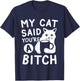 Coffee Cat Attitude My Cat Said You're A Bitch Funny Cat T-Shirt - T-Shirt | Navy